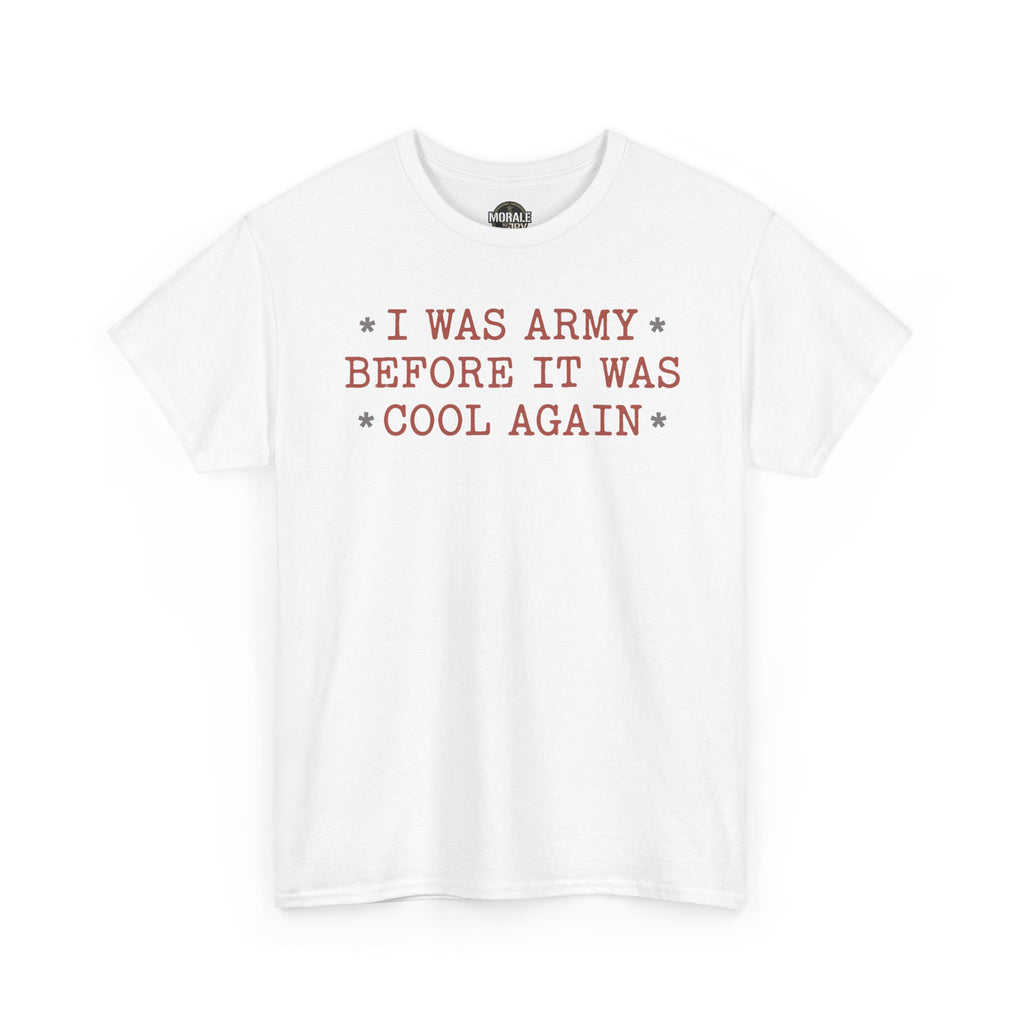 White crewneck T-shirt with centered 'I WAS ARMY BEFORE IT WAS COOL AGAIN' graphic