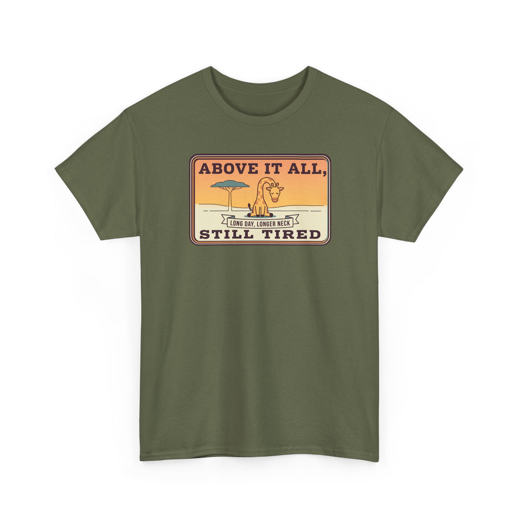 Olive green crew-neck T-shirt with “Above It All, Still Tired” graphic on chest