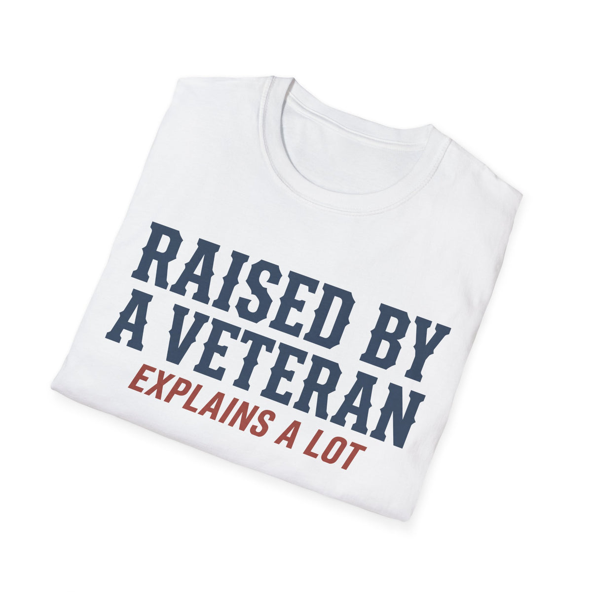 White crewneck T-shirt with "Raised By A Veteran Explains A Lot" graphic