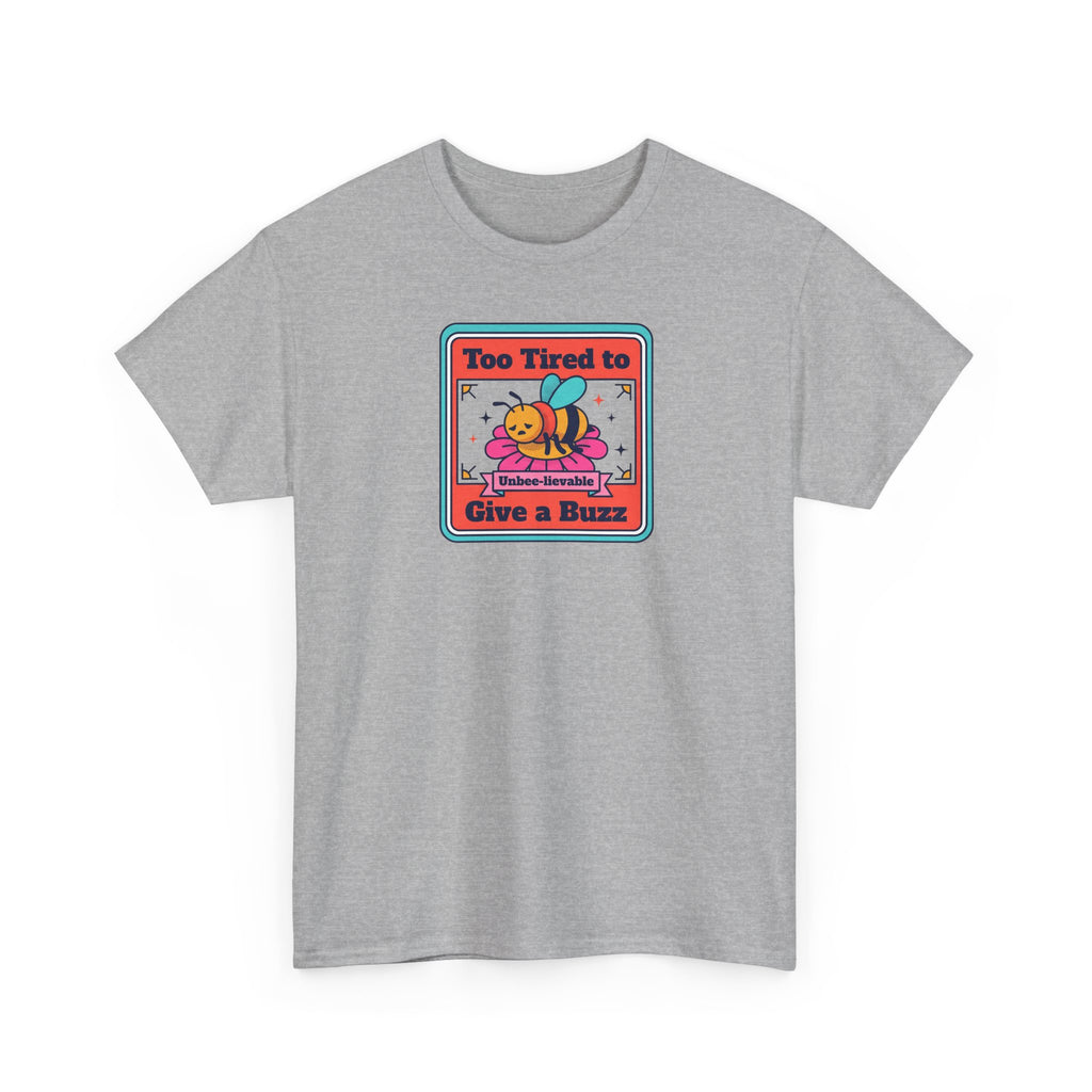 Sport grey T-shirt with bee graphic and text 'Too Tired to Give a Buzz' on front