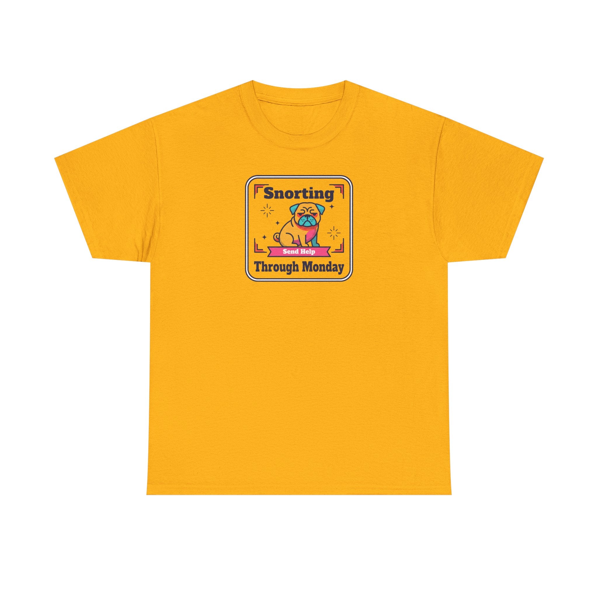 Gold T-shirt with front pug graphic and 'Snorting Through Monday' text