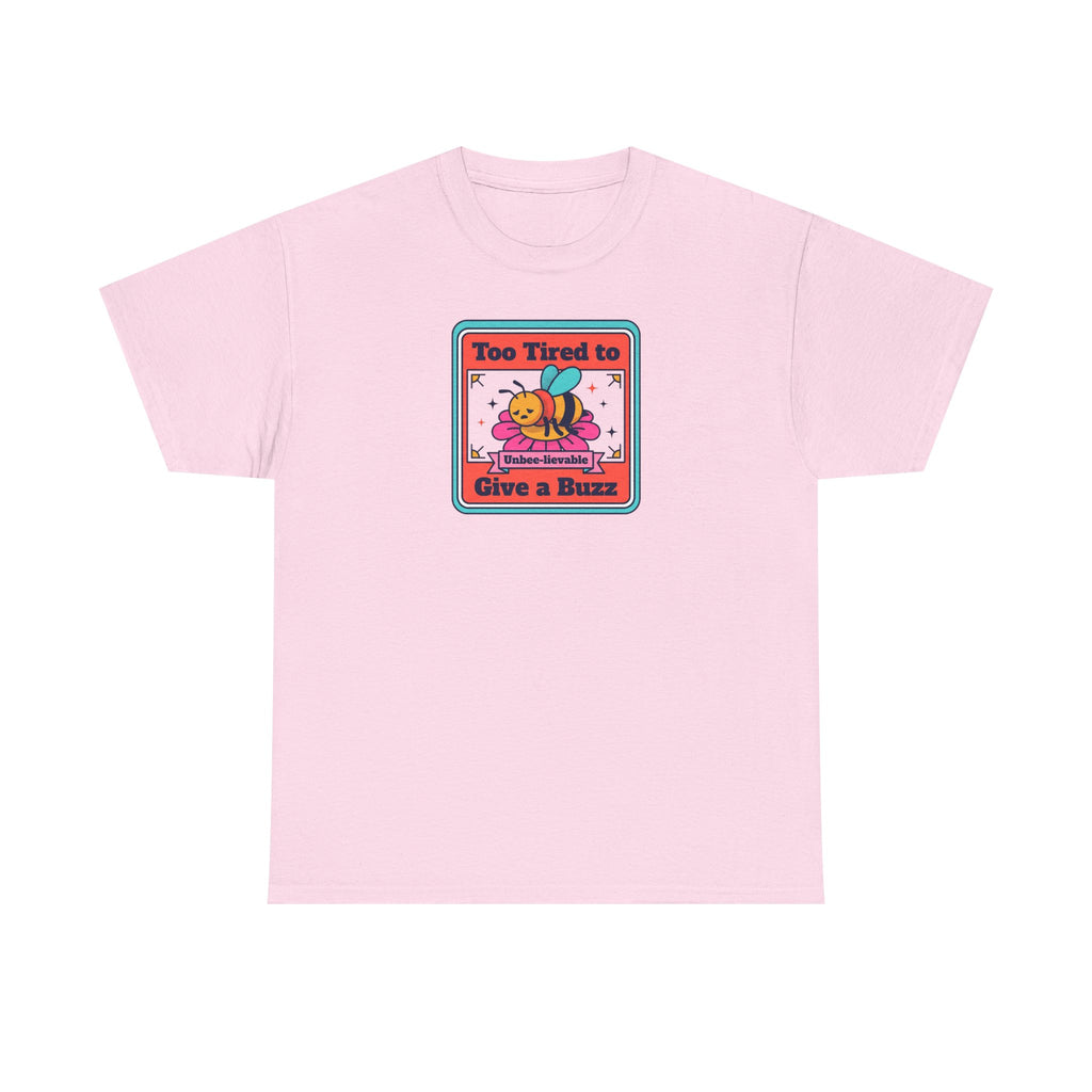 Light pink T-shirt with bee graphic: “Too Tired to Give a Buzz”