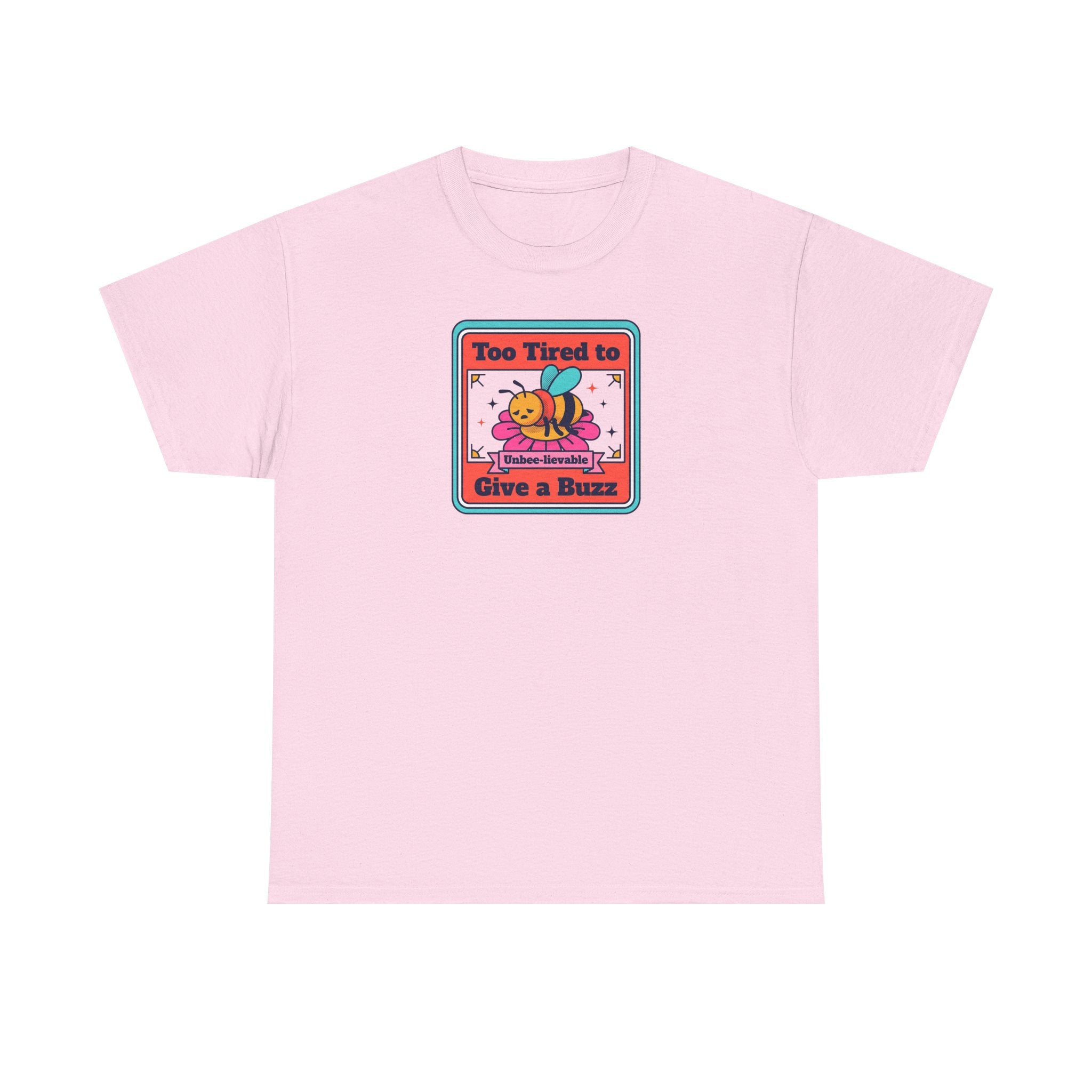 Light pink T-shirt with bee graphic: “Too Tired to Give a Buzz”