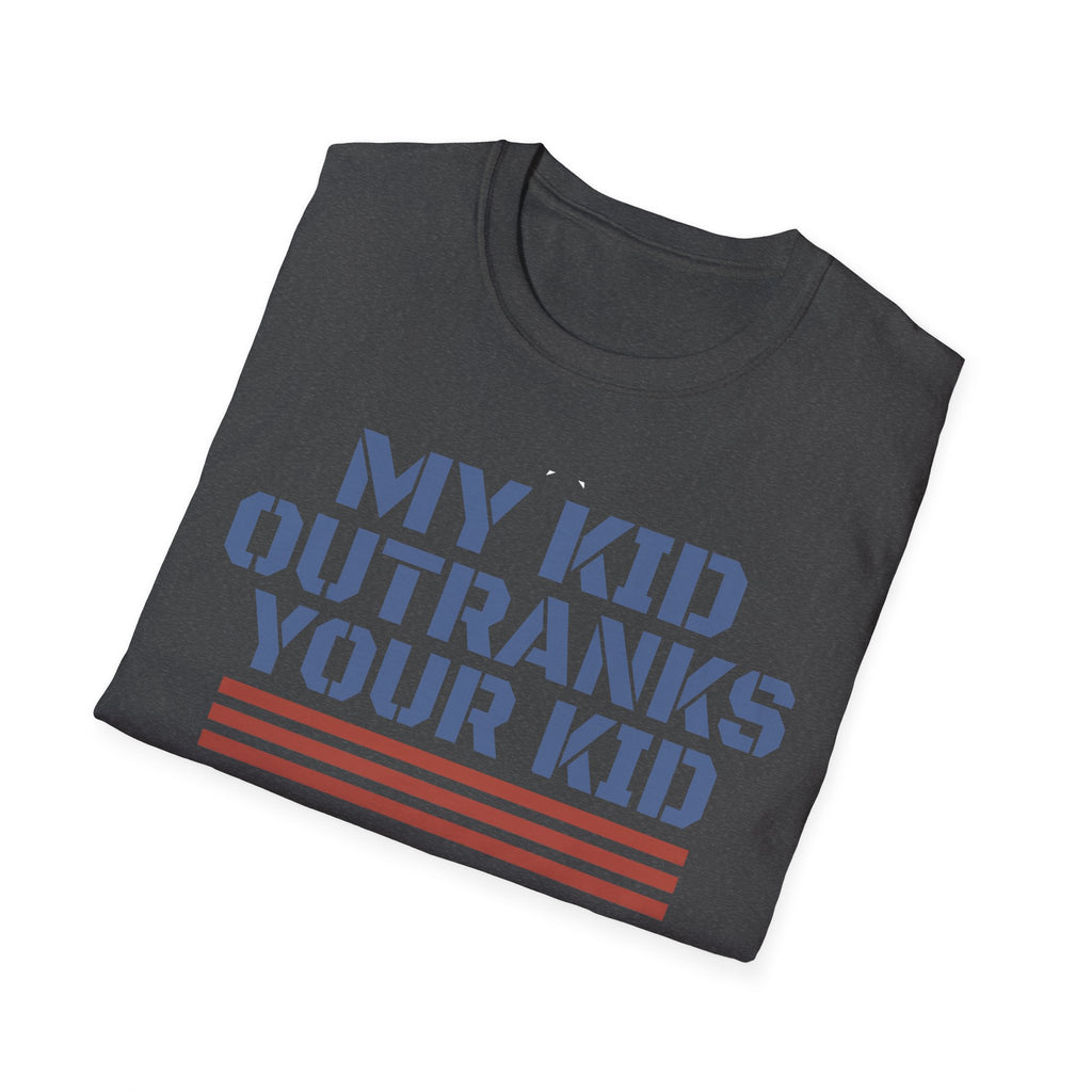 My Kid Outranks Your Kid T-Shirt - Funny Military Parent Tee