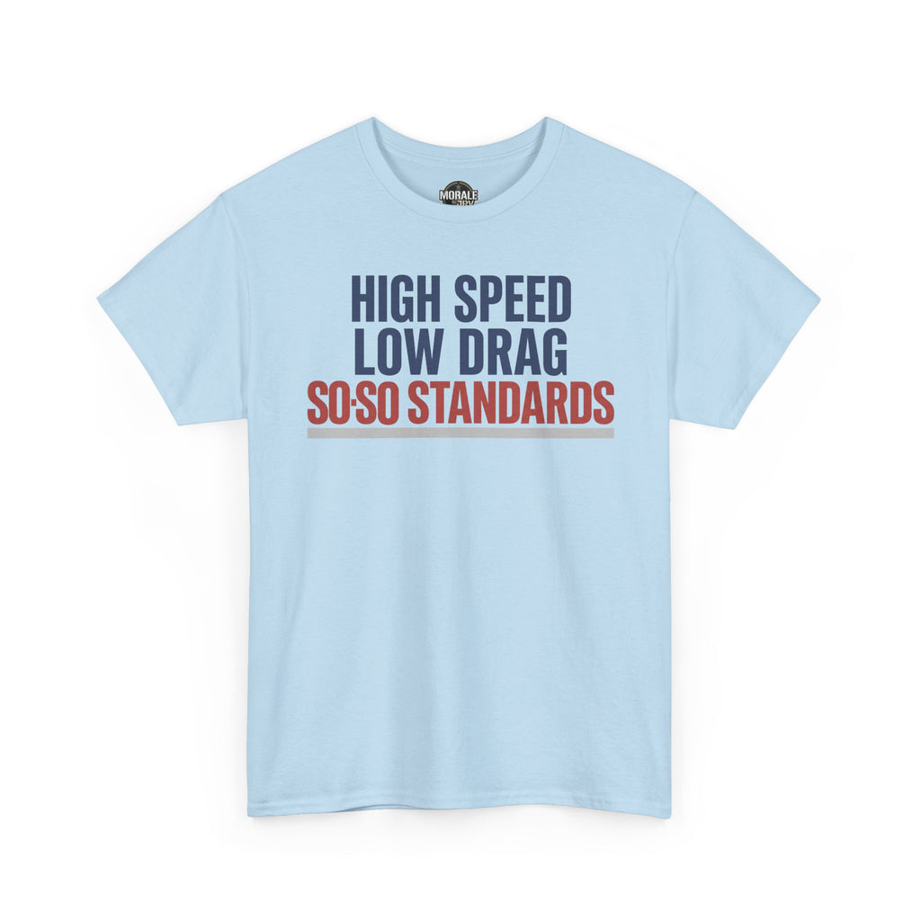 Light blue crewneck t-shirt with "HIGH SPEED LOW DRAG SO-SO STANDARDS" graphic.