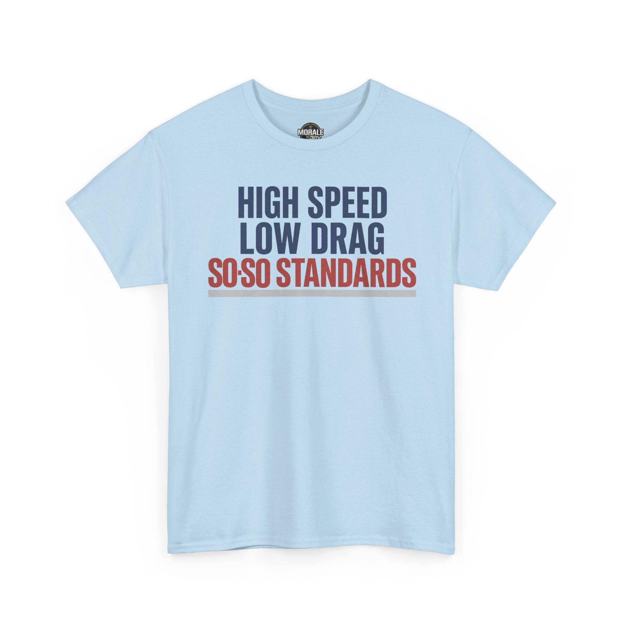 Light blue crewneck t-shirt with "HIGH SPEED LOW DRAG SO-SO STANDARDS" graphic.