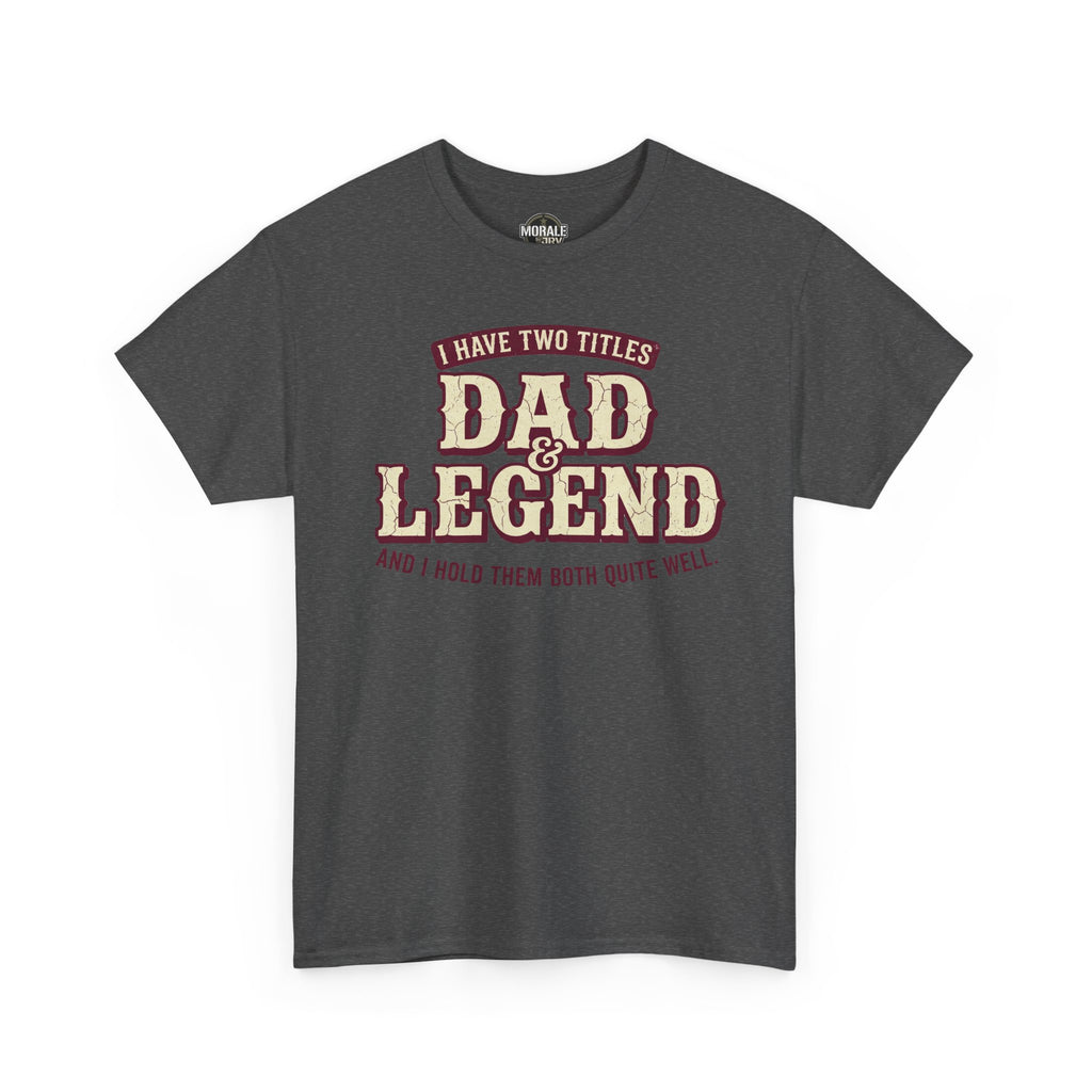 Dark heather T-shirt with “I have two titles” Dad Legend graphic