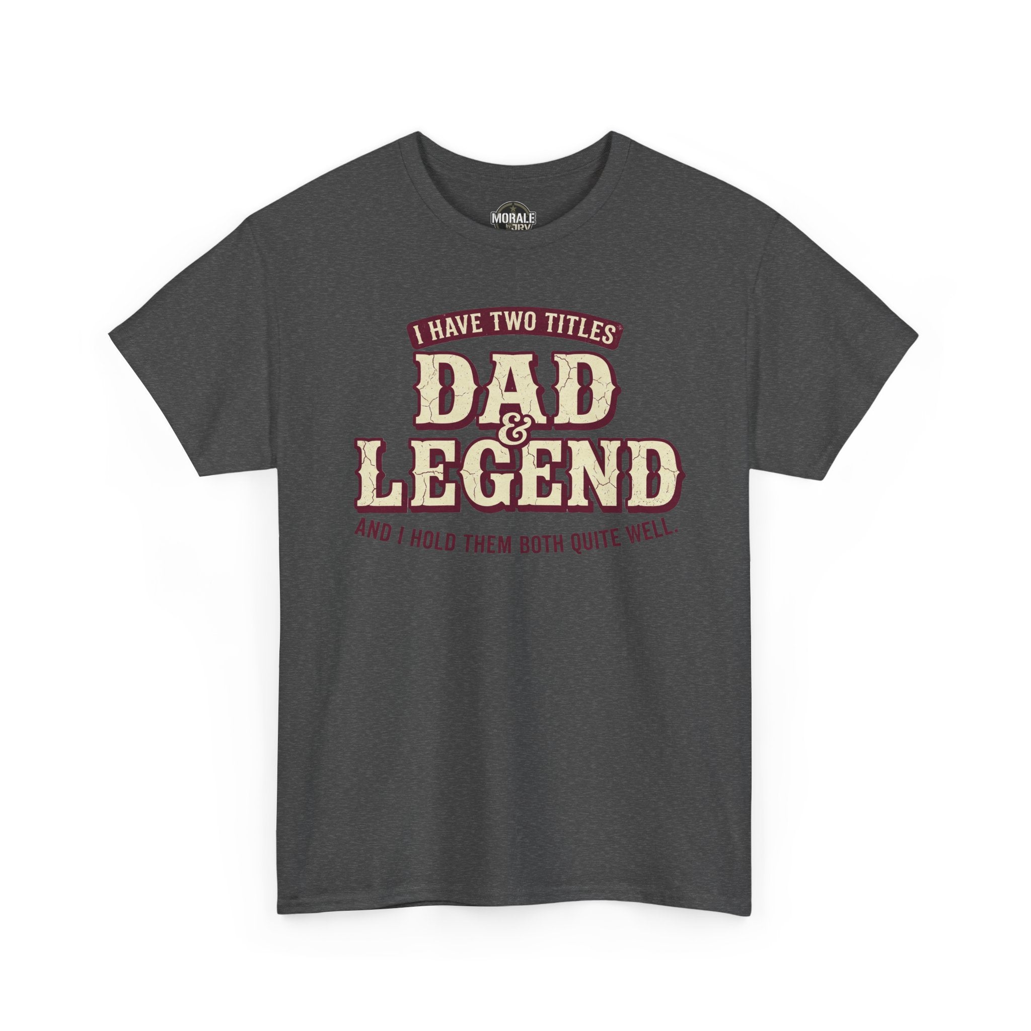 Dark heather T-shirt with “I have two titles” Dad Legend graphic