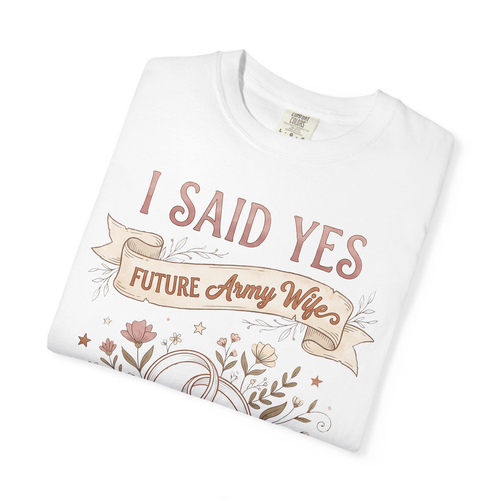 White T-shirt with 'I said yes' Future Army Wife front graphic