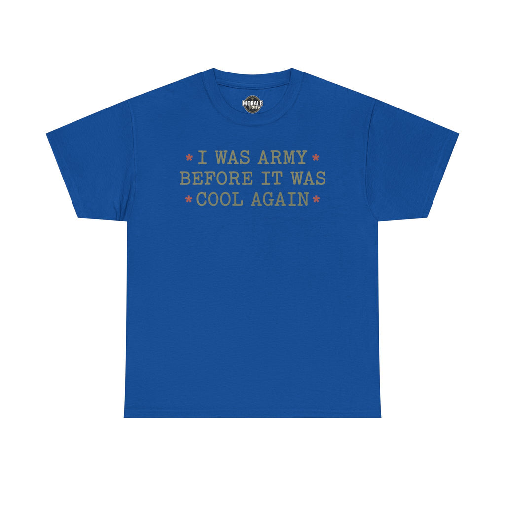 Royal blue T-shirt with “I WAS ARMY BEFORE IT WAS COOL AGAIN” text graphic