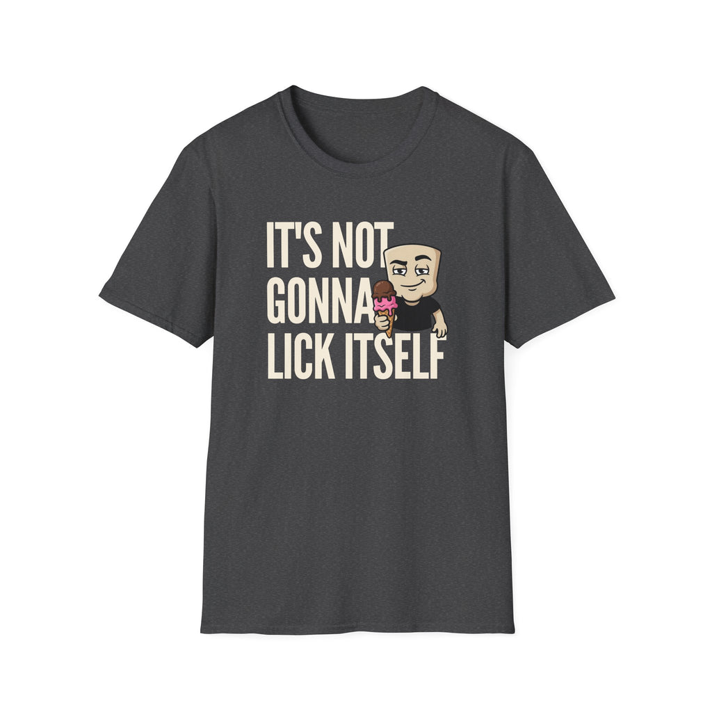 Charcoal gray crewneck T-shirt with "IT'S NOT GONNA LICK ITSELF" graphic