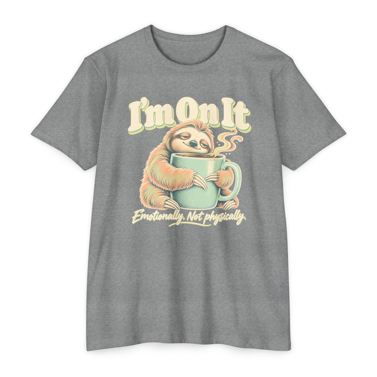 Gray T-shirt with sloth holding a coffee mug graphic and “I’m On It” text