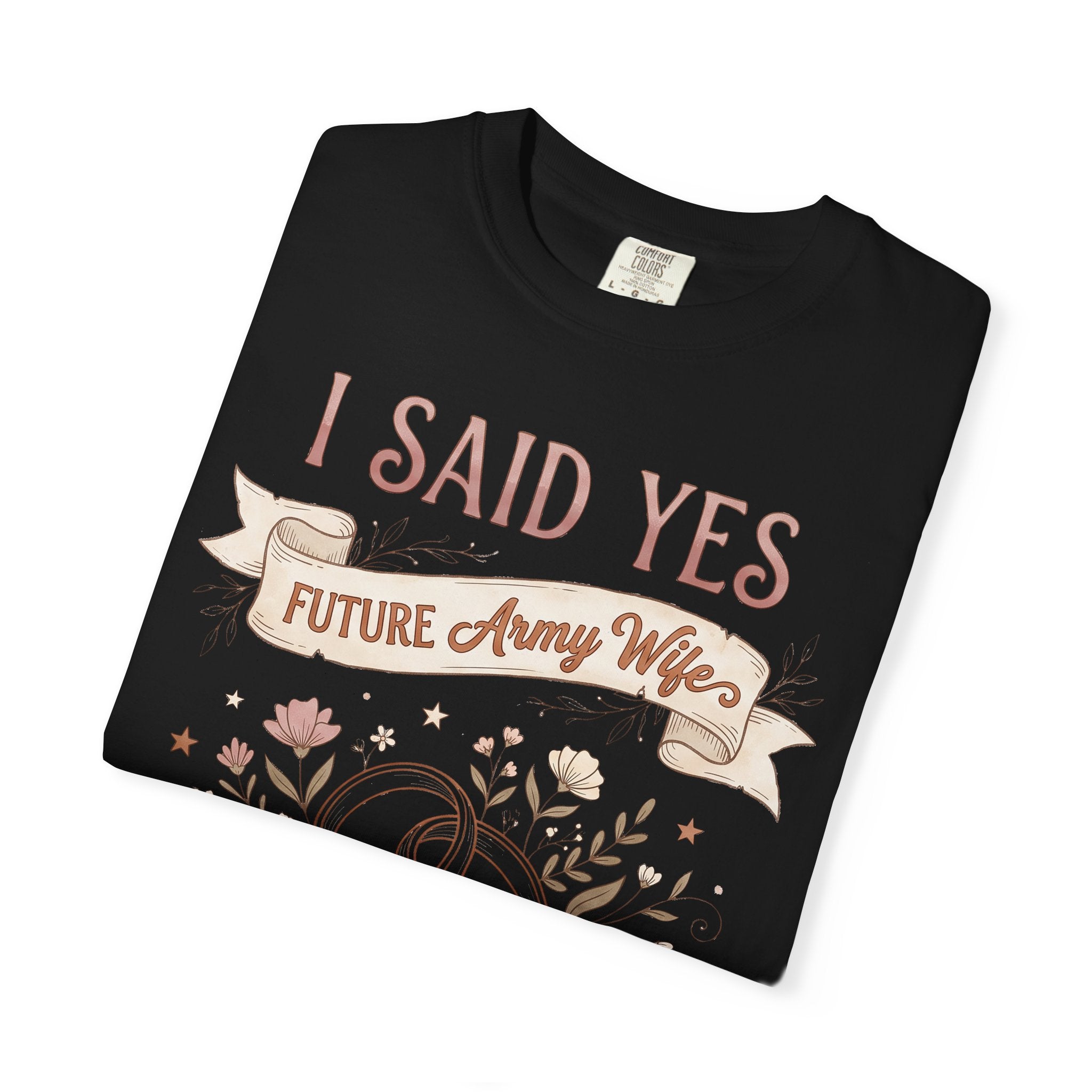 Black crewneck T-shirt with 'I SAID YES' and 'Future Army Wife' floral banner.