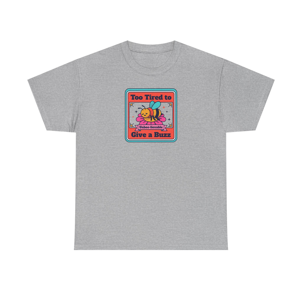Heather gray T-shirt with bee graphic: “Too Tired to Give a Buzz”