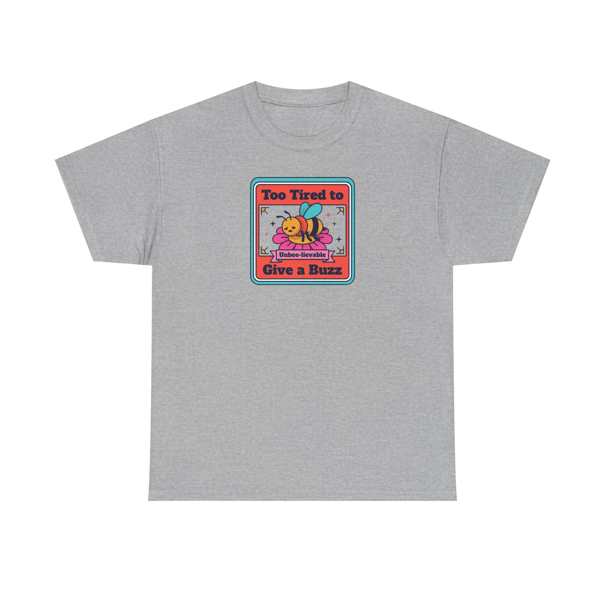 Heather gray T-shirt with bee graphic: “Too Tired to Give a Buzz”