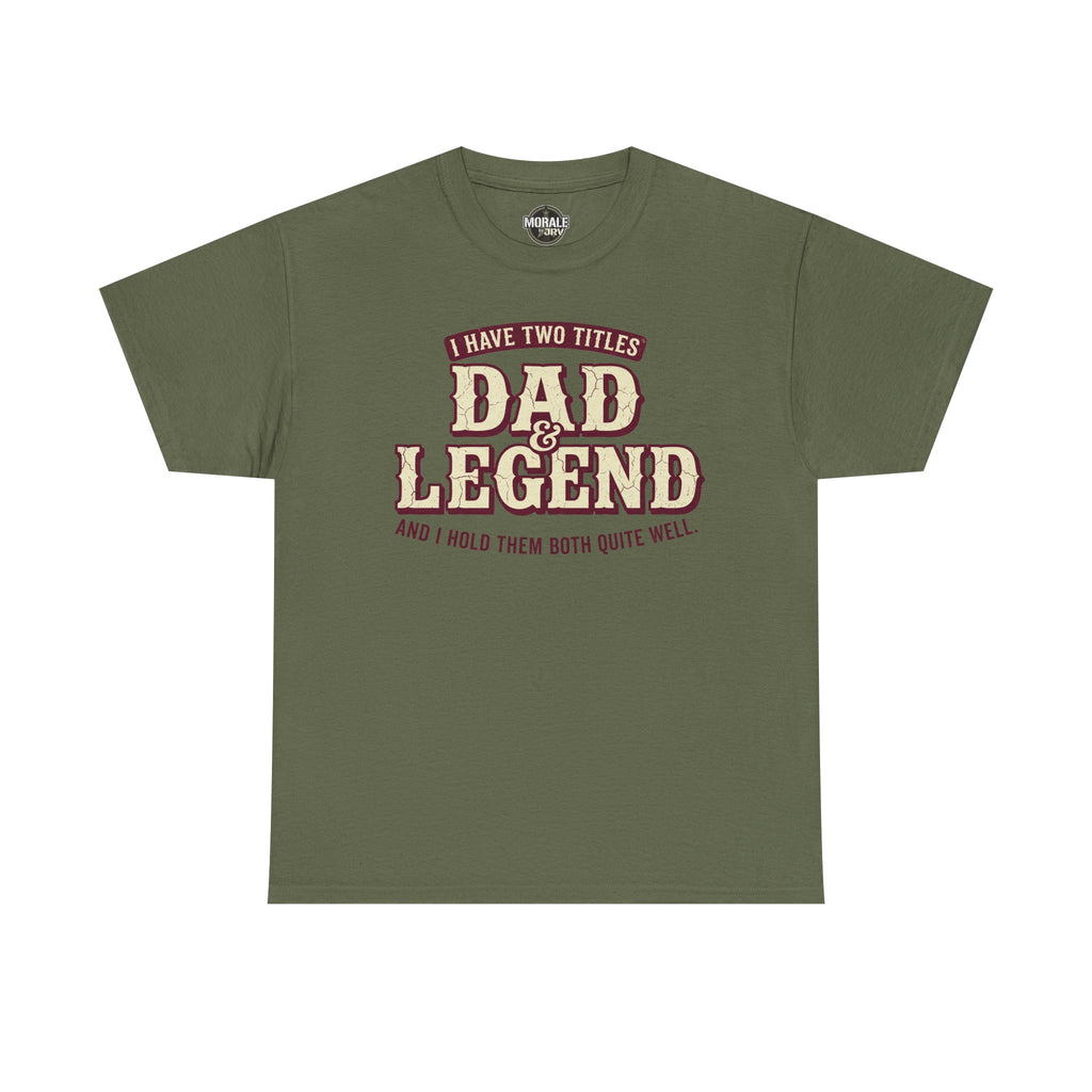 I Have Two Titles Dad & Legend T-Shirt in dark green with “Dad Legend” front print