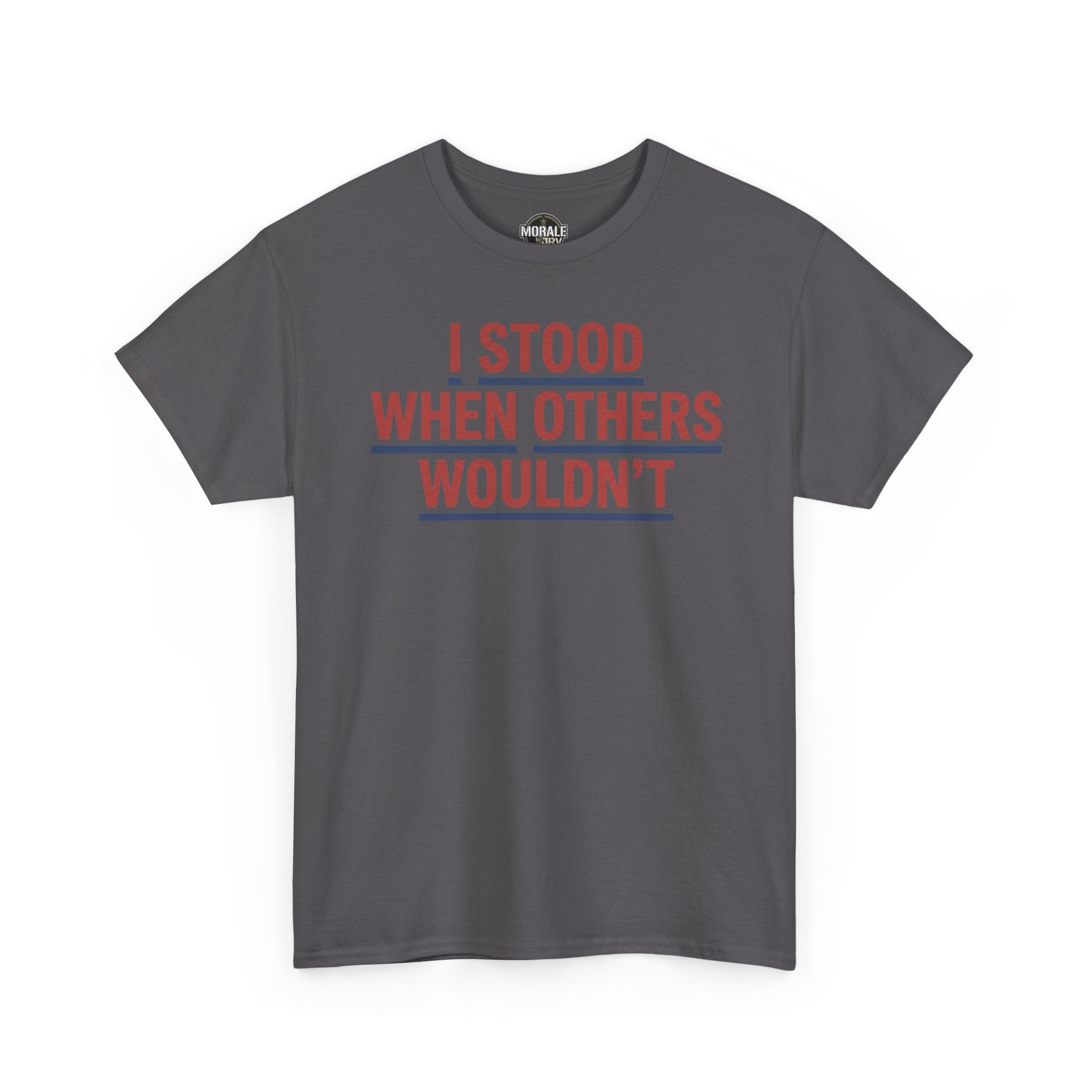 Men's charcoal T-shirt with red and blue "I STOOD WHEN OTHERS WOULDN'T" text