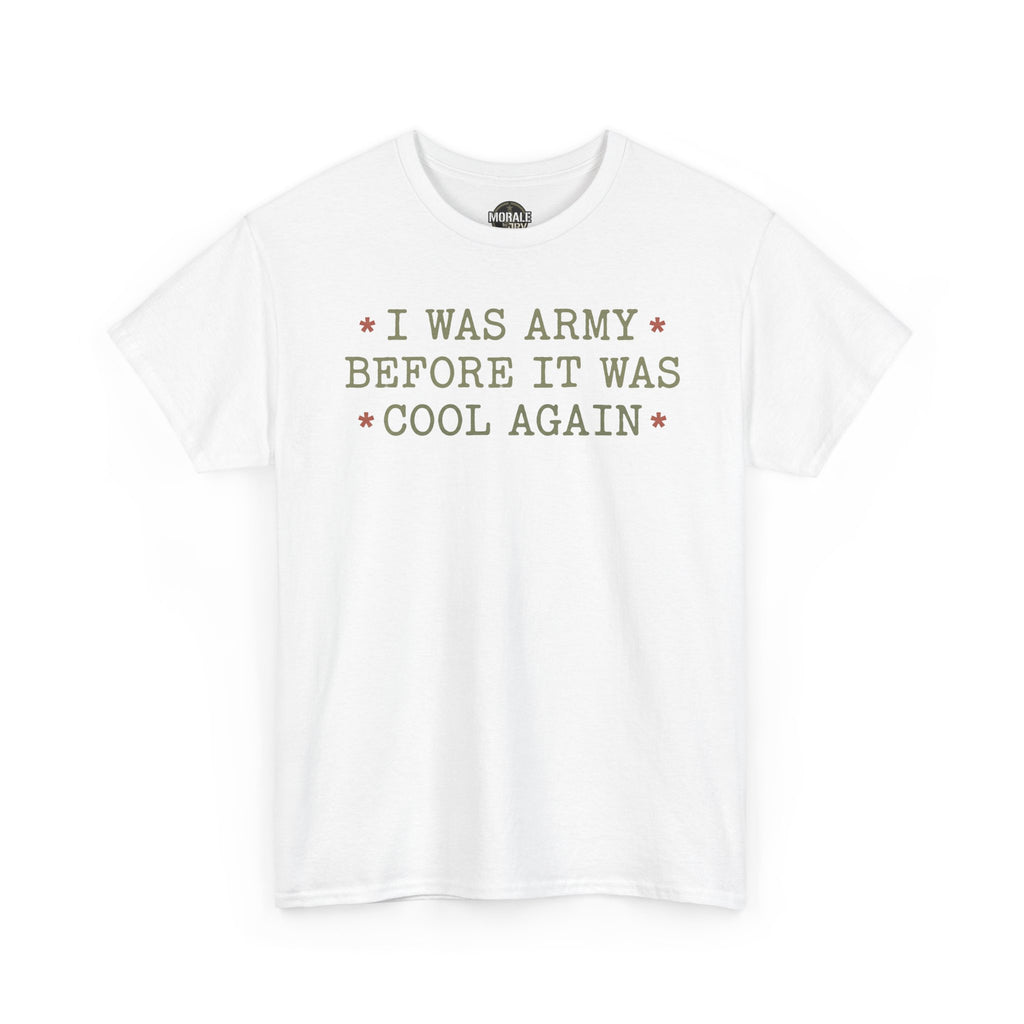 White T-shirt with “I WAS ARMY BEFORE IT WAS COOL AGAIN” text graphic