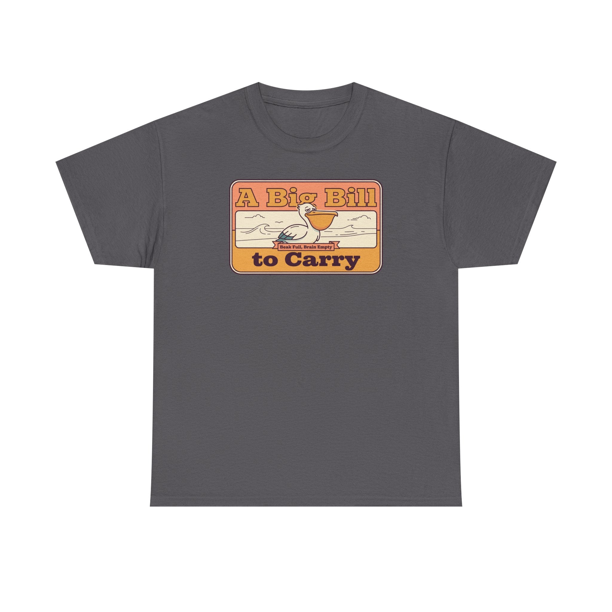 Charcoal T-shirt with retro “A Big Bill to Carry” graphic