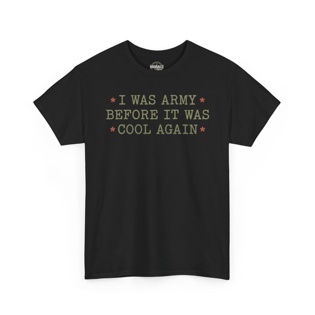 Black crew-neck t-shirt with “I WAS ARMY BEFORE IT WAS COOL AGAIN” graphic