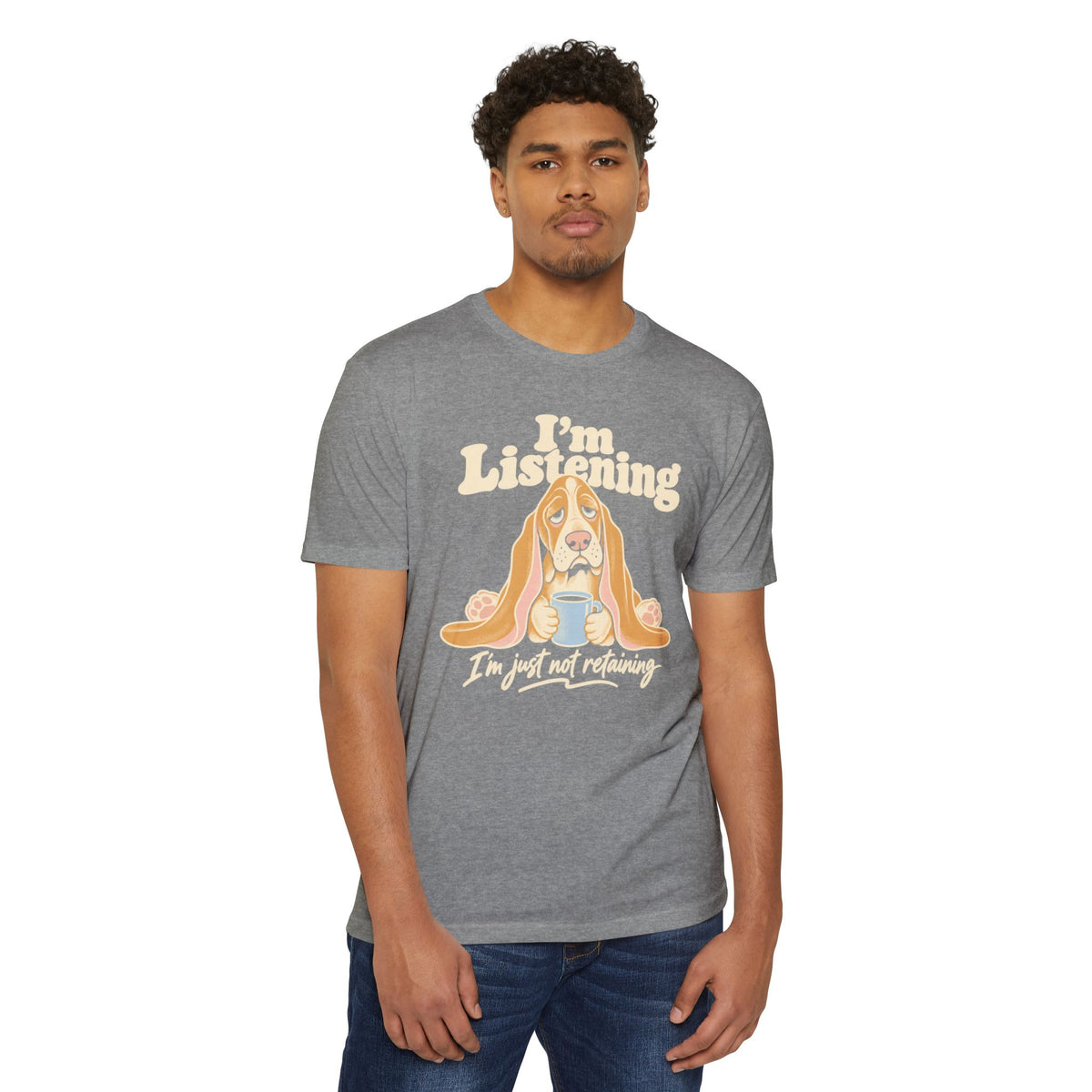 Gray basset hound graphic T-shirt with “I’m Listening” and “I’m just not retaining”