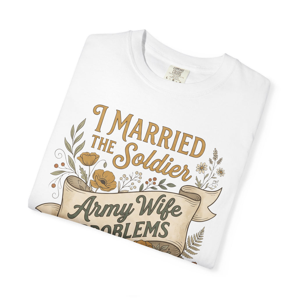 White T-shirt with “I Married the Soldier” and “Army Wife Problems” graphic