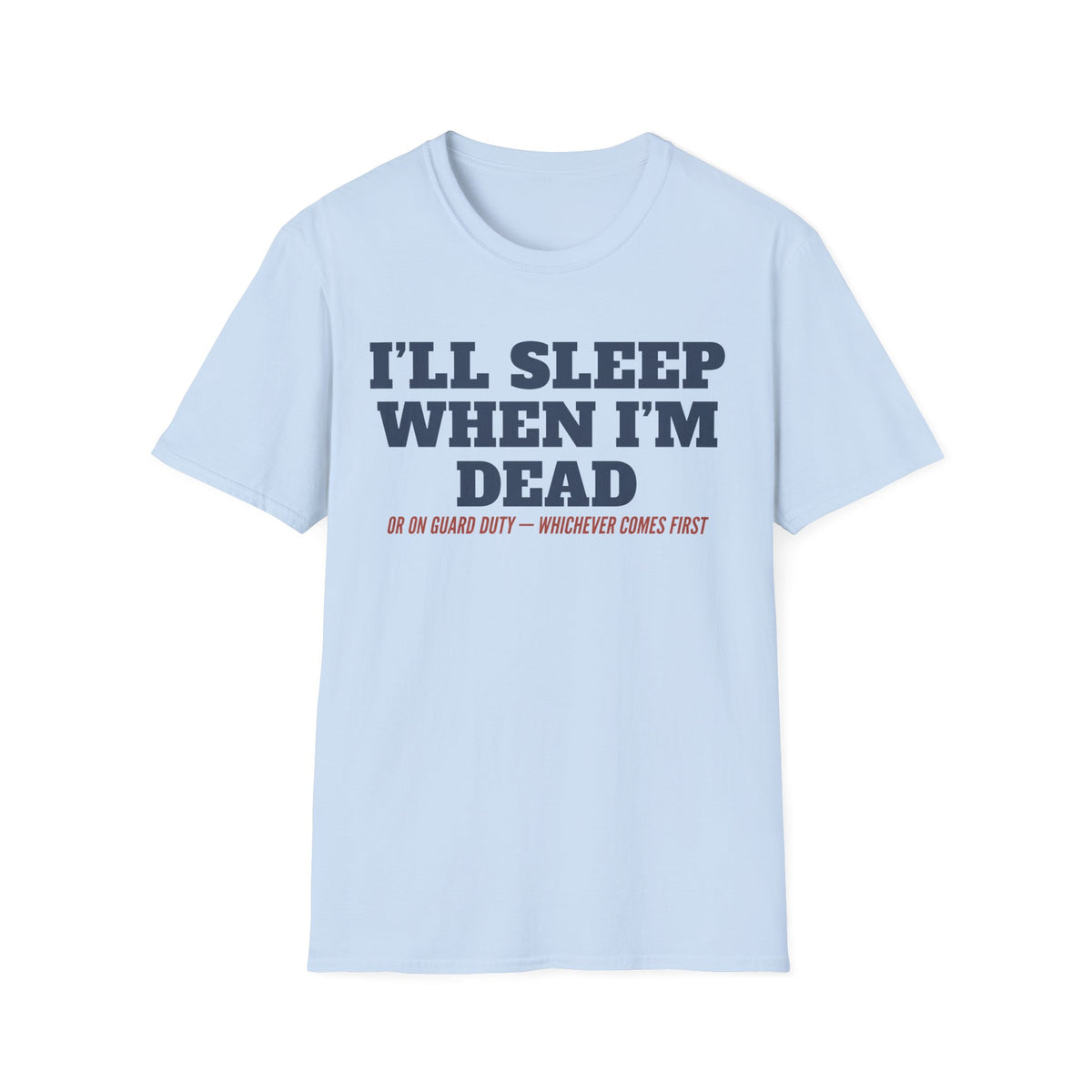 Light blue crewneck T-shirt with front text graphic: “I'll Sleep When I'm Dead”
