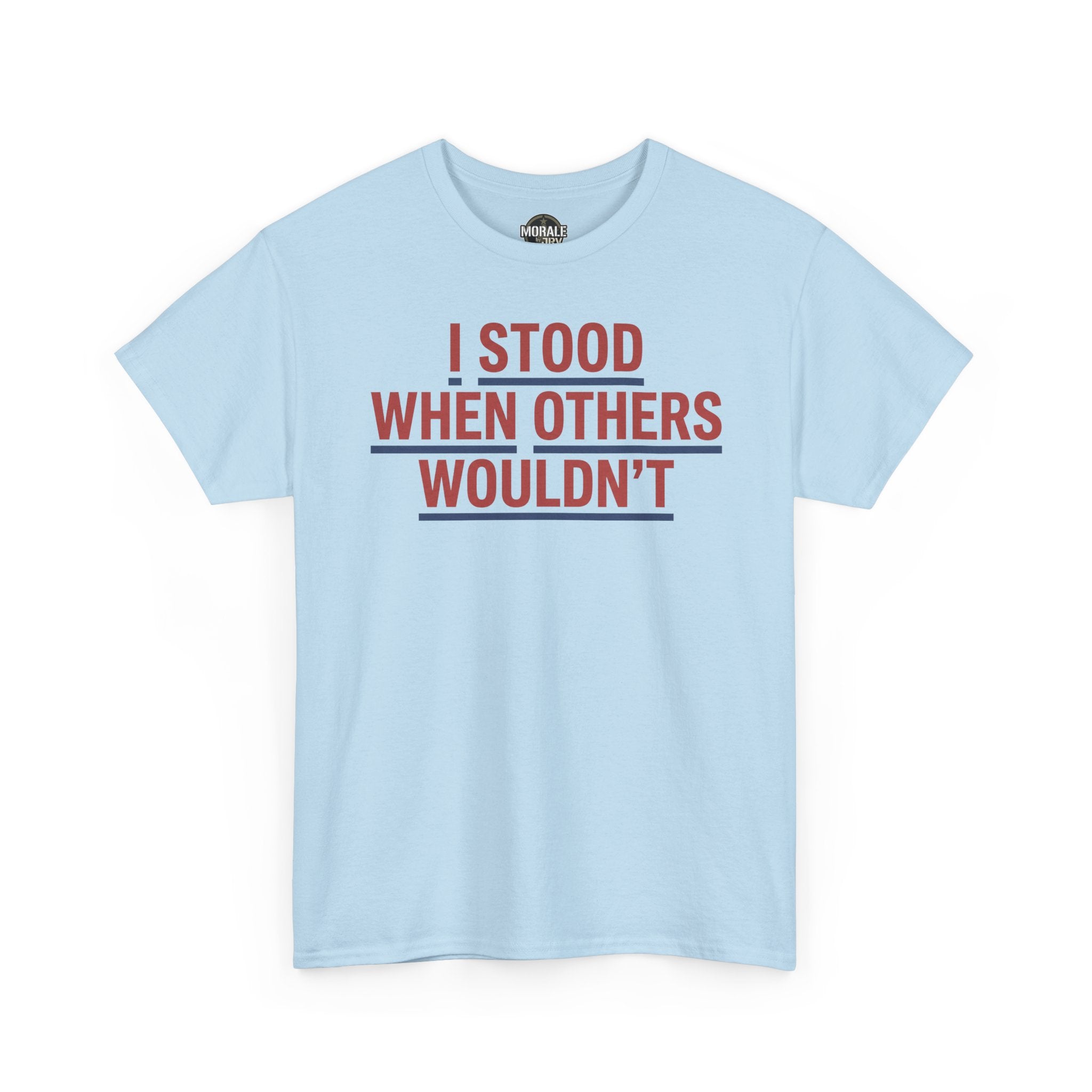 Men's light blue T-shirt with red and blue "I STOOD WHEN OTHERS WOULDN'T" text