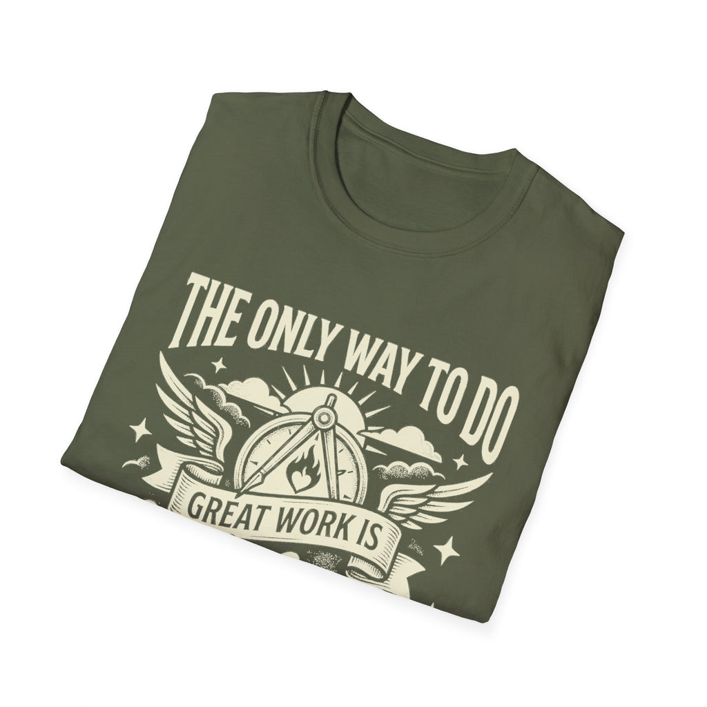 Military Green T-shirt with front quote: “THE ONLY WAY TO DO GREAT WORK IS”