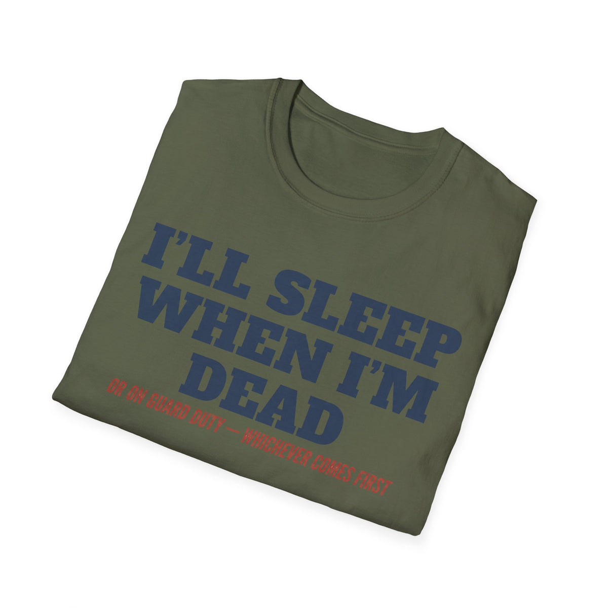 Military green T-shirt with “I'LL SLEEP WHEN I'M DEAD” blue and red graphic text