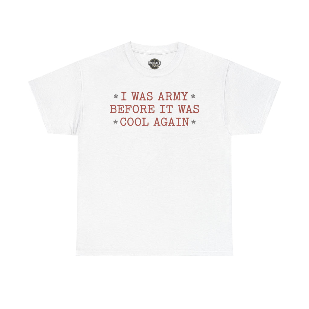 White crewneck T-shirt with 'I WAS ARMY BEFORE IT WAS COOL AGAIN' text graphic