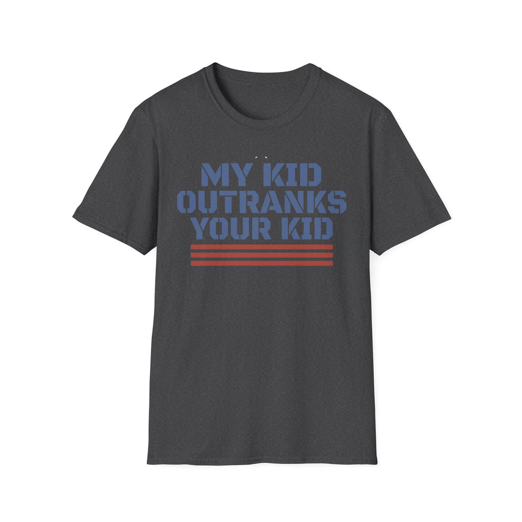 My Kid Outranks Your Kid T-Shirt - Funny Military Parent Tee