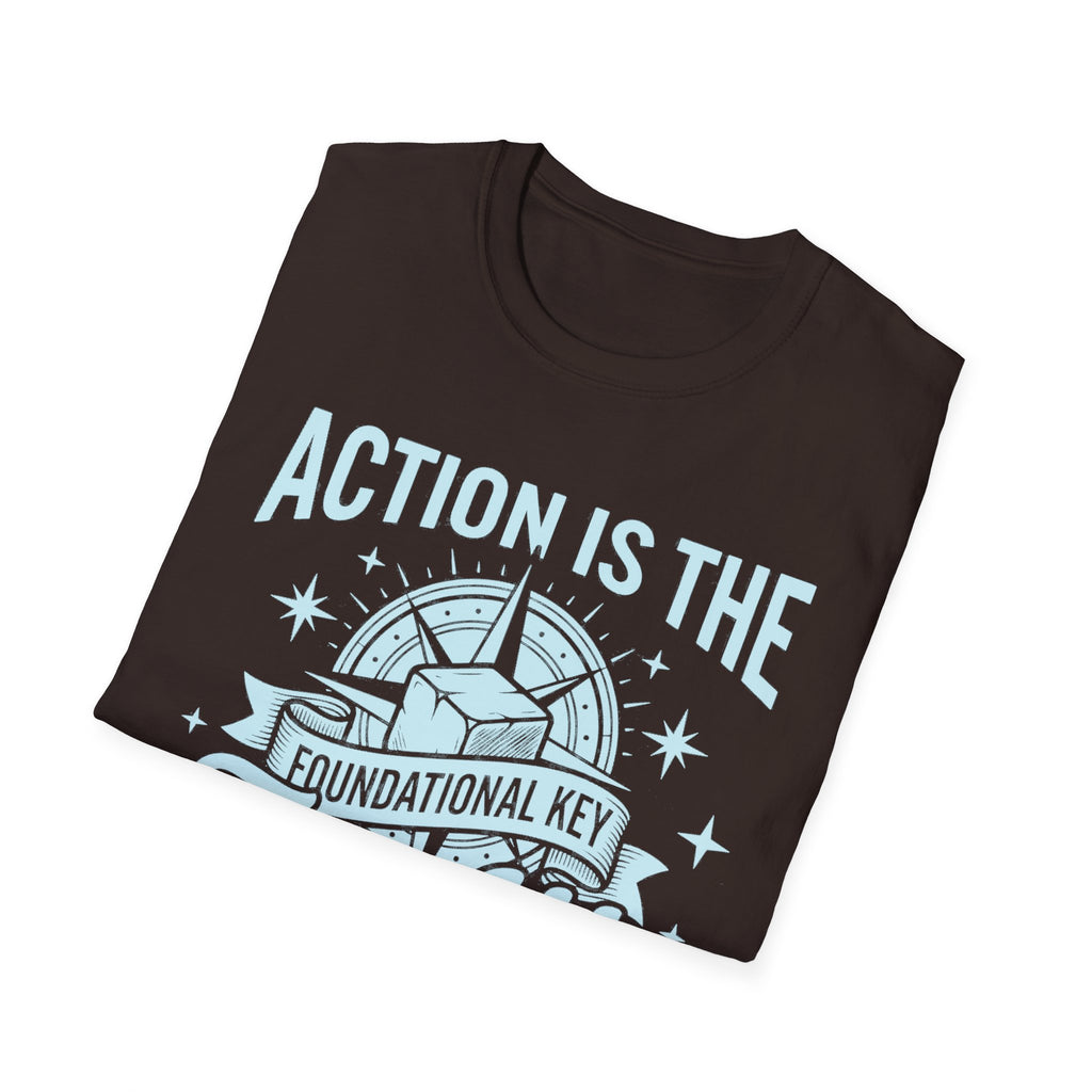 Dark Chocolate tee with “ACTION IS THE FOUNDATIONAL KEY” motivational print.