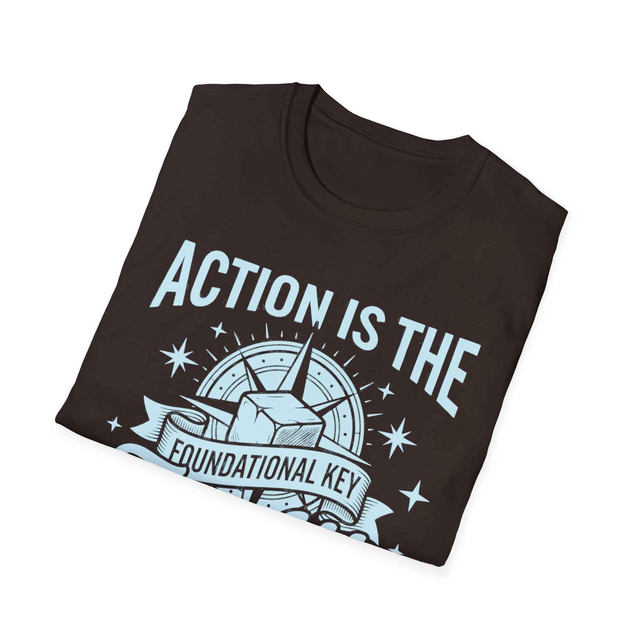 Dark Chocolate tee with “ACTION IS THE FOUNDATIONAL KEY” motivational print.