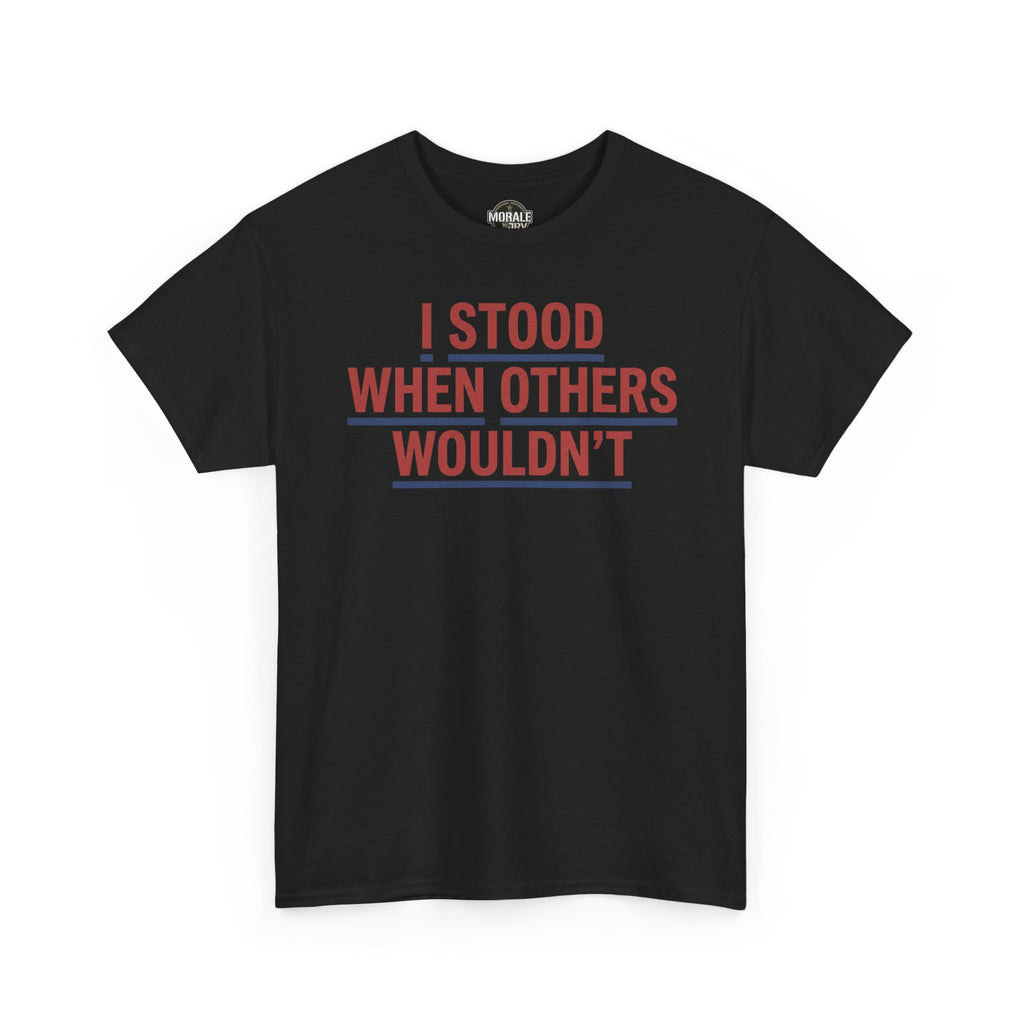 Black crewneck T-shirt with red slogan graphic: I STOOD WHEN OTHERS WOULDN'T.