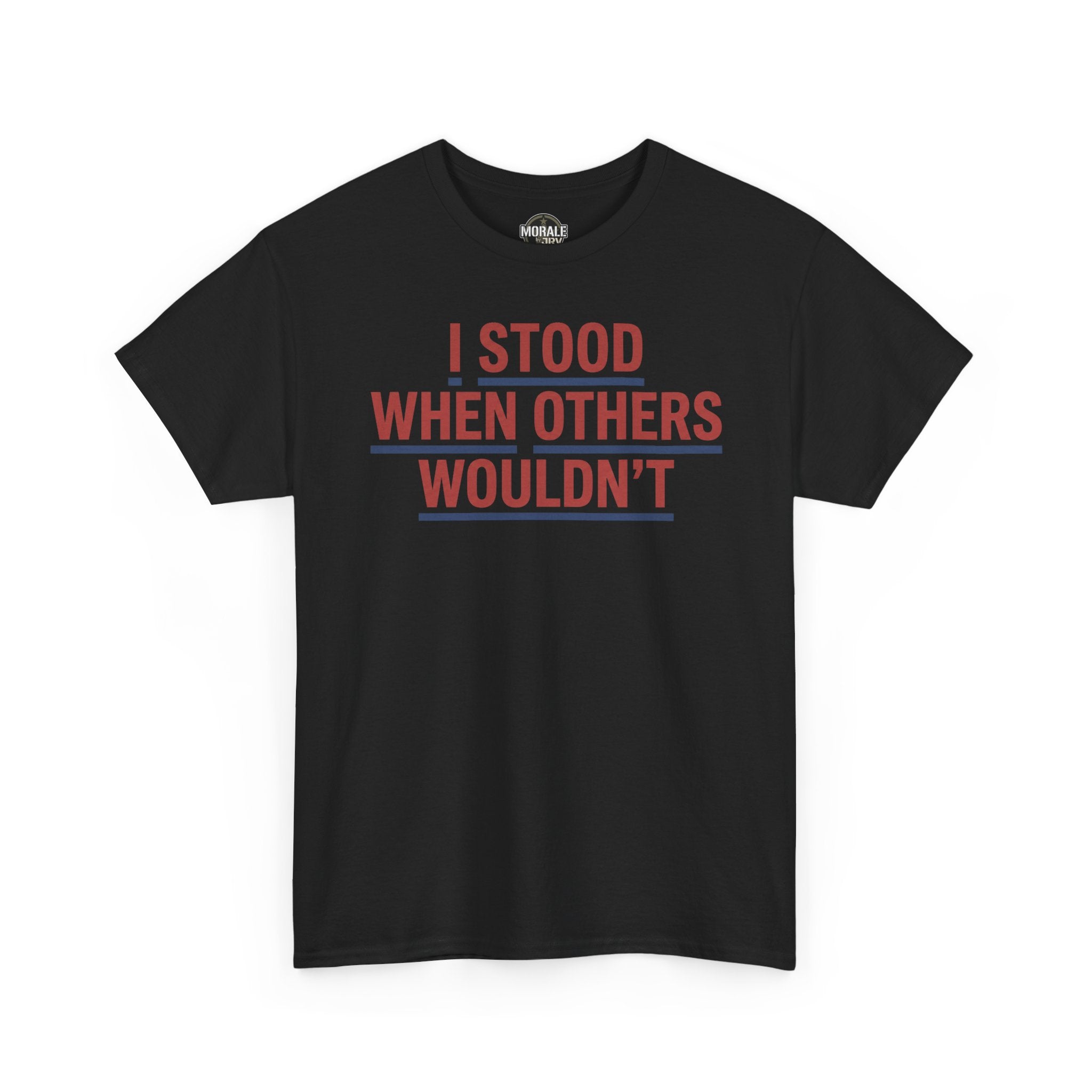 Black crewneck T-shirt with red slogan graphic: I STOOD WHEN OTHERS WOULDN'T.