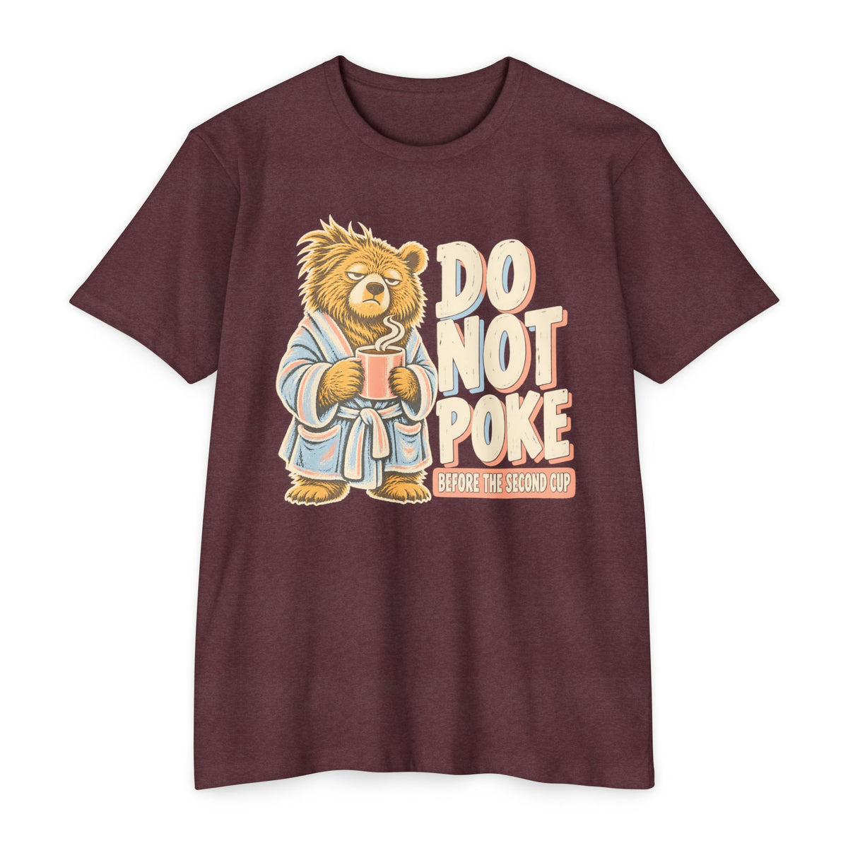 Maroon t-shirt with grumpy bear holding a cup and “DO NOT POKE” graphic on front.