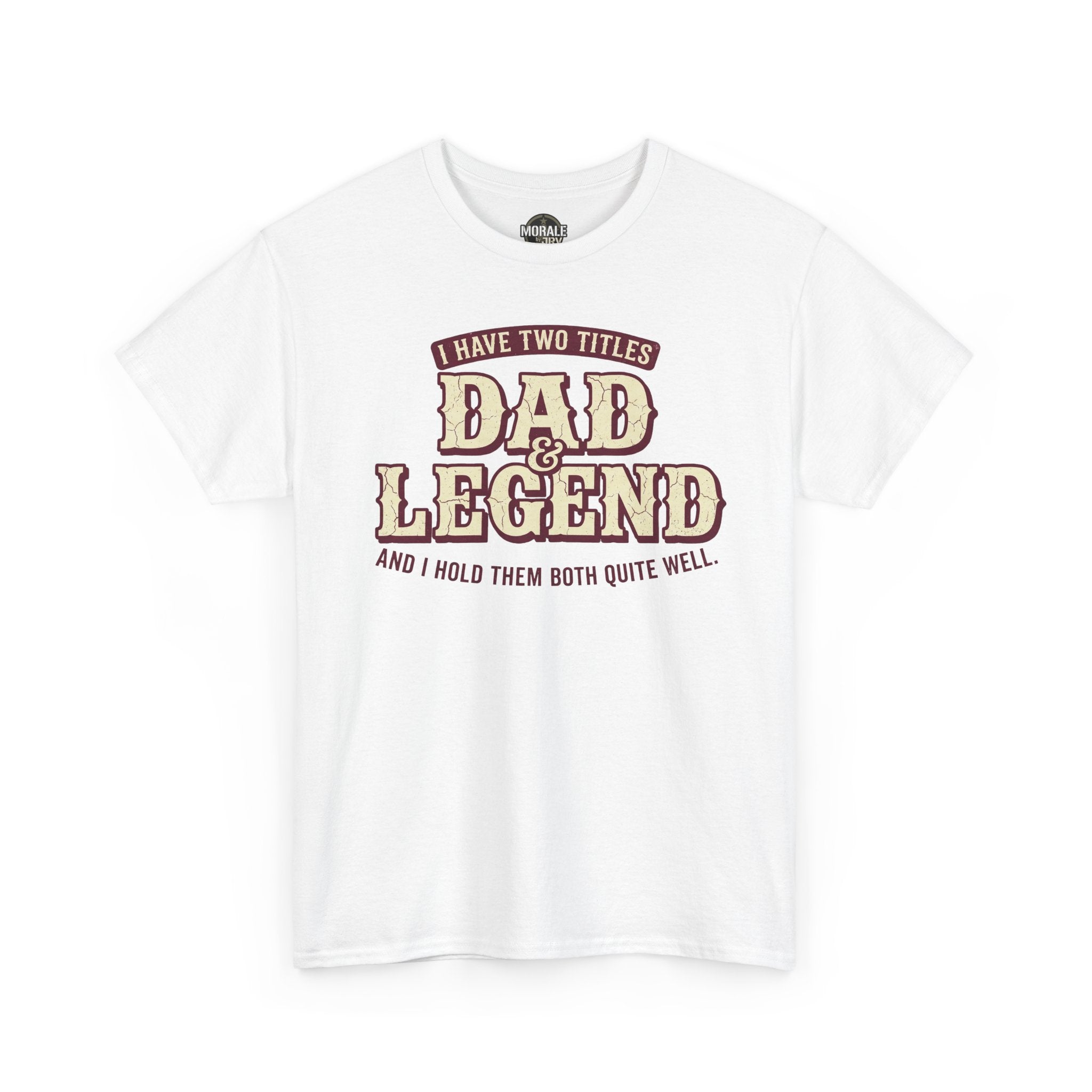 I Have Two Titles Dad & Legend T-Shirt in white with large “Dad Legend” front print