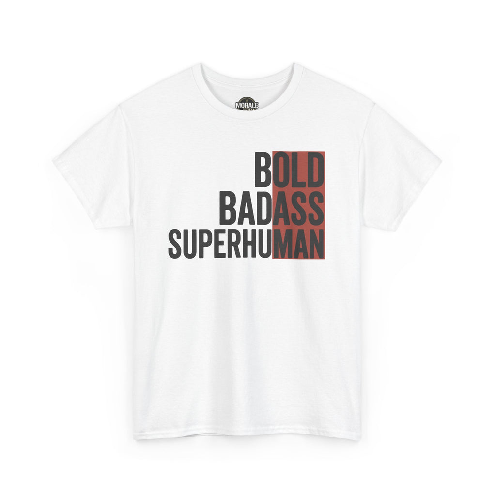 White graphic tee with “BOLD BADASS SUPERHUMAN” text centered on the front