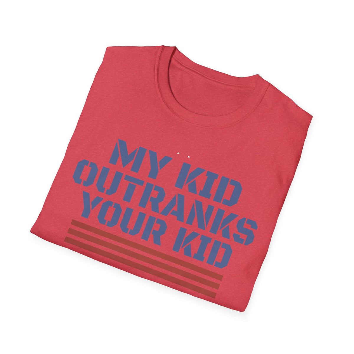 My Kid Outranks Your Kid T-Shirt - Funny Military Parent Tee