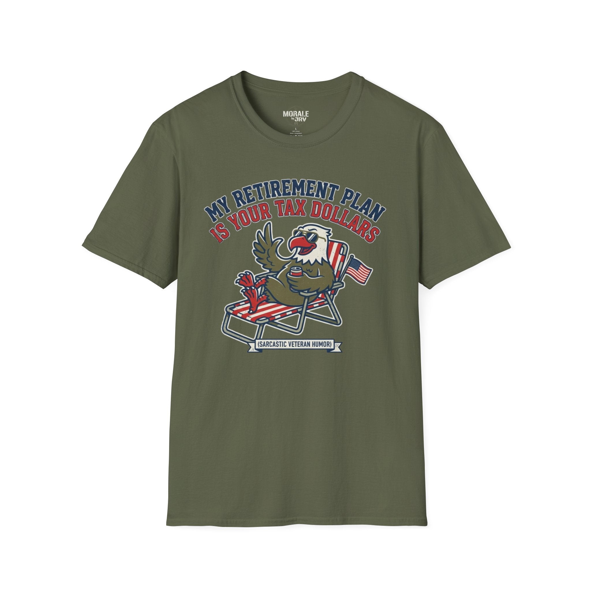 Military Green T-shirt with patriotic eagle graphic and “My Retirement Plan Is Your Tax Dollars”
