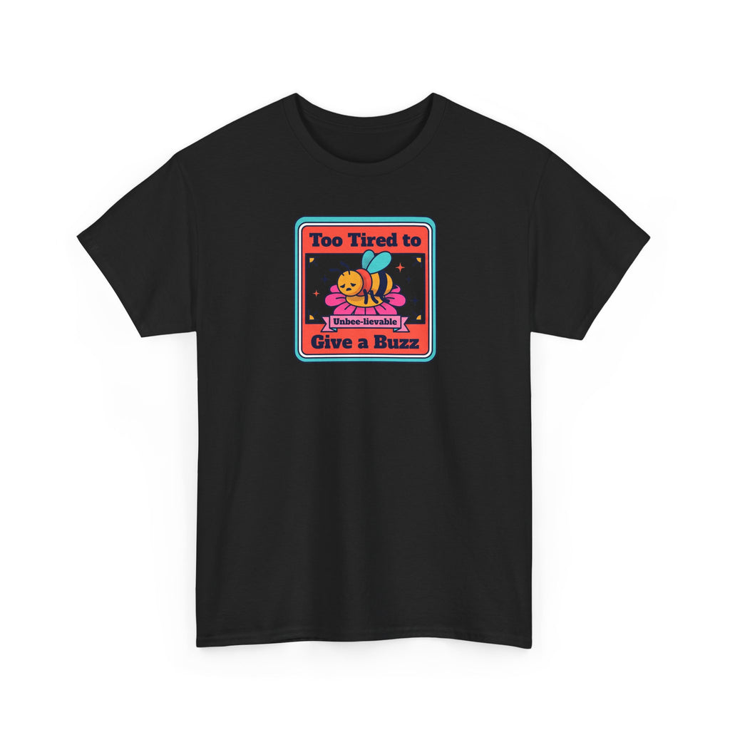 Black T-shirt with bee graphic and text 'Too Tired to Give a Buzz' on front