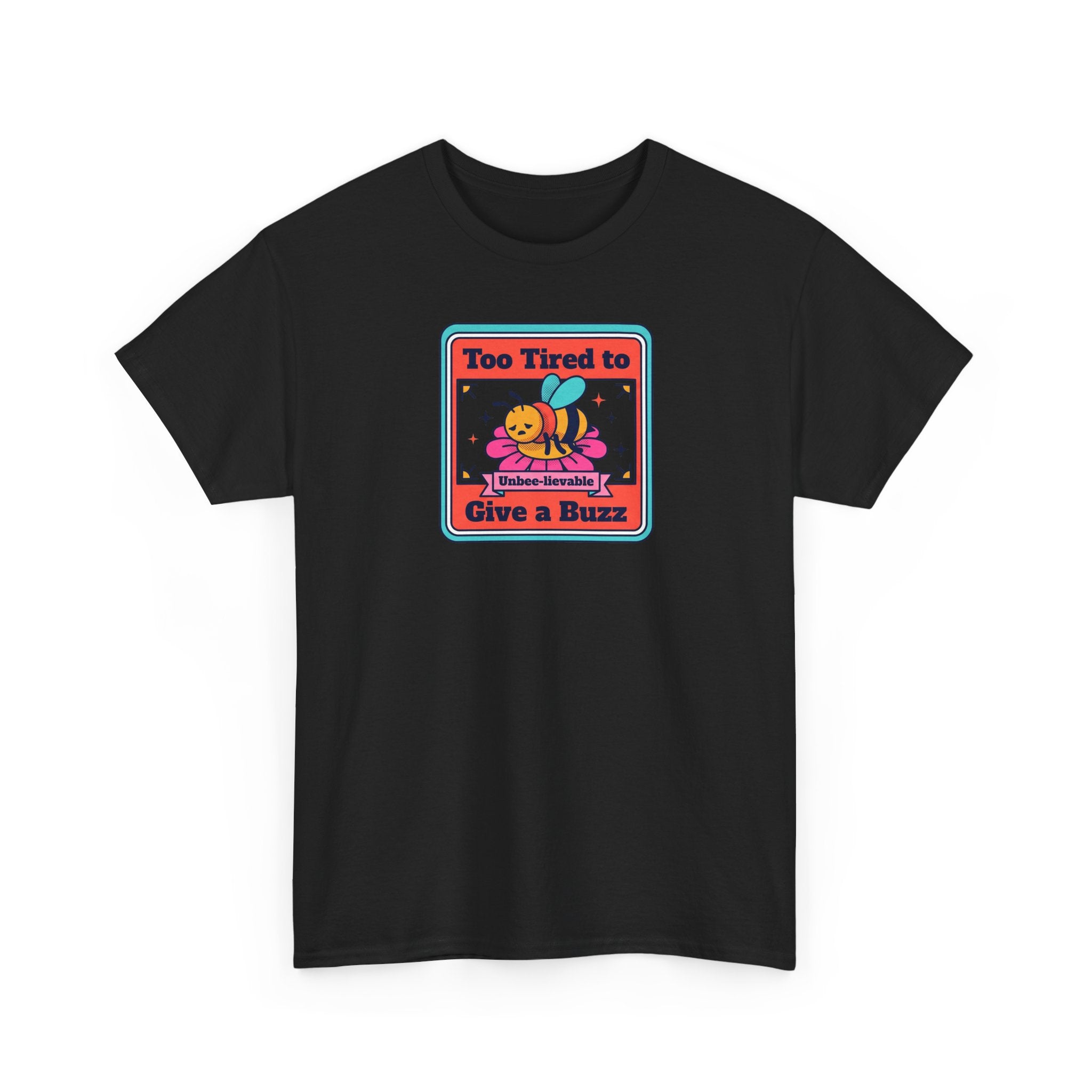 Black T-shirt with bee graphic and text 'Too Tired to Give a Buzz' on front