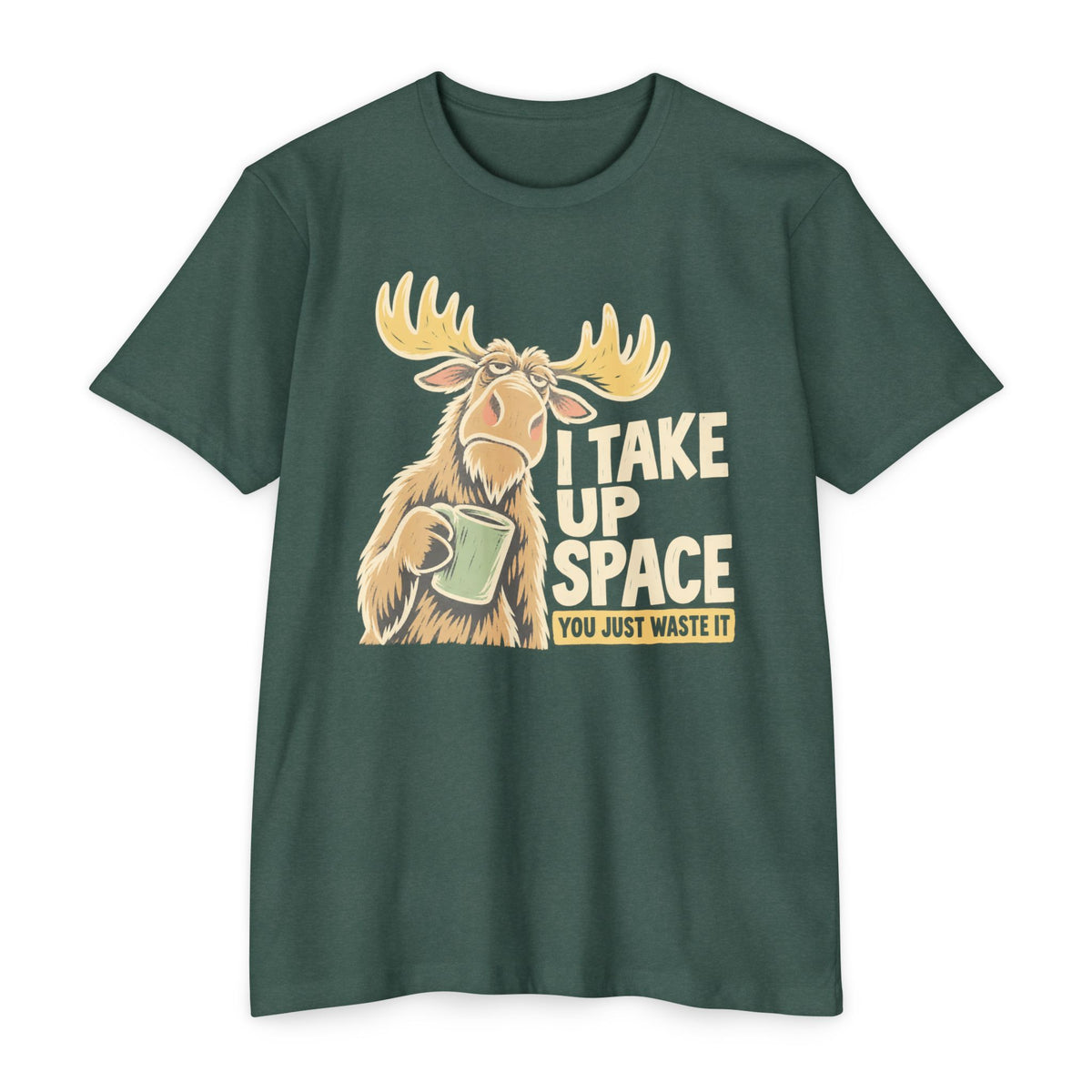 Moose graphic T-shirt in deep green with “I TAKE UP SPACE” print