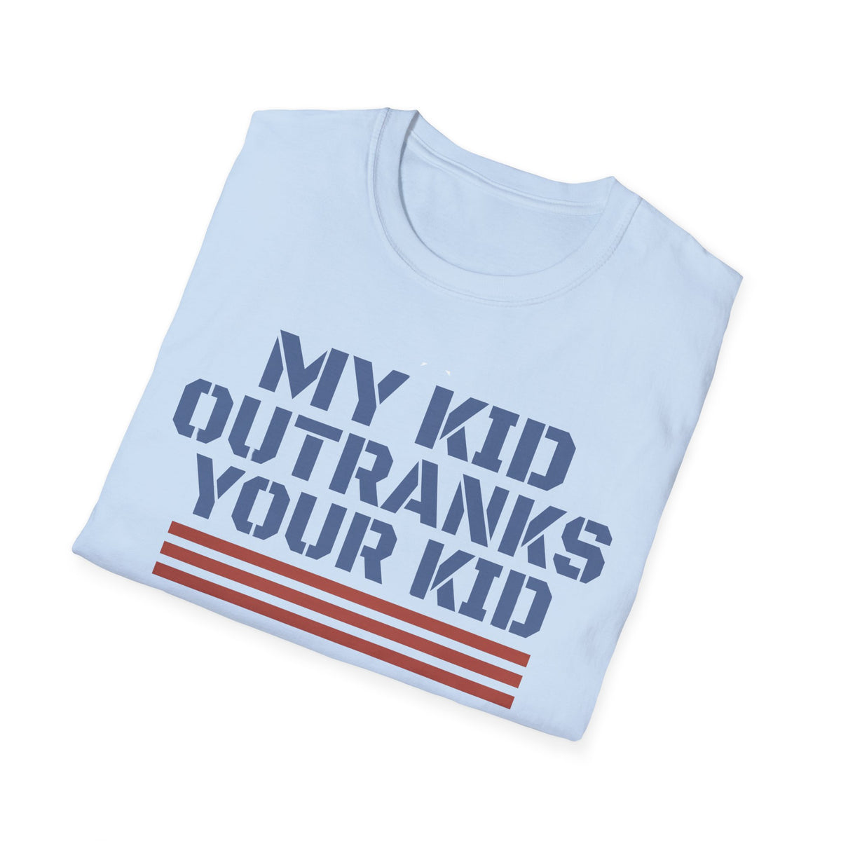 My Kid Outranks Your Kid T-Shirt - Funny Military Parent Tee