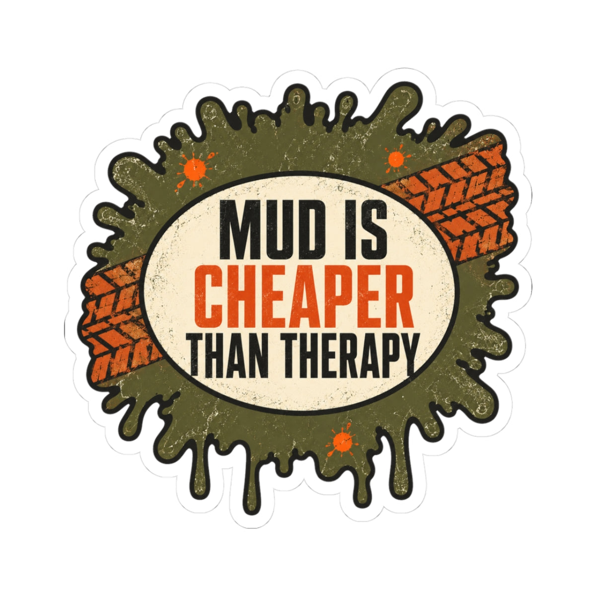 Die-cut sticker with muddy splash graphic and text “Mud Is Cheaper Than Therapy”.