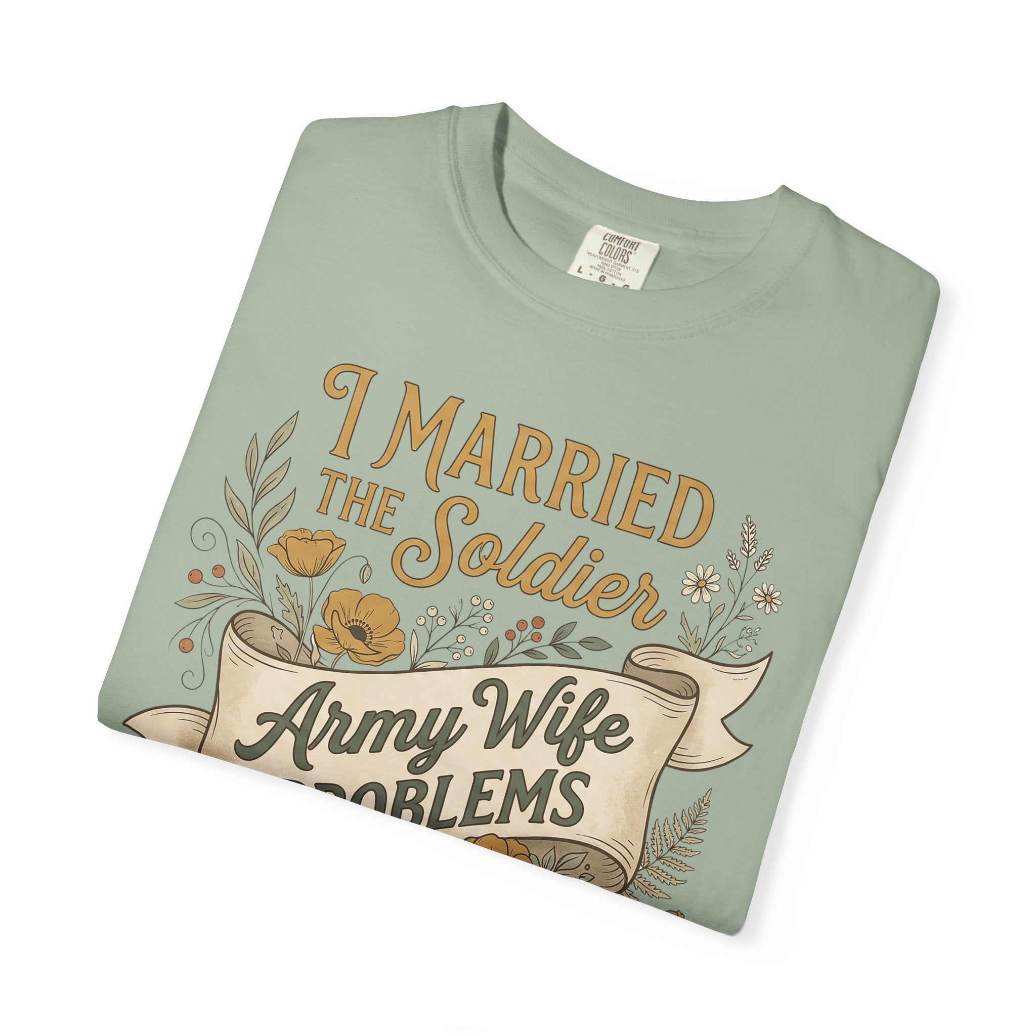 Sage green T-shirt with “I Married the Soldier” and “Army Wife Problems” graphic