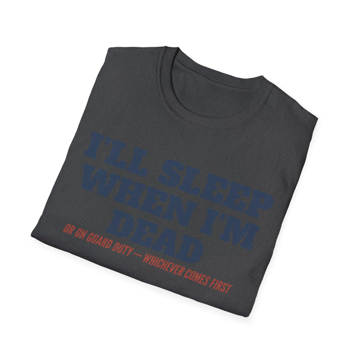 Charcoal heather T-shirt with “I'LL SLEEP WHEN I'M DEAD” blue and red graphic text