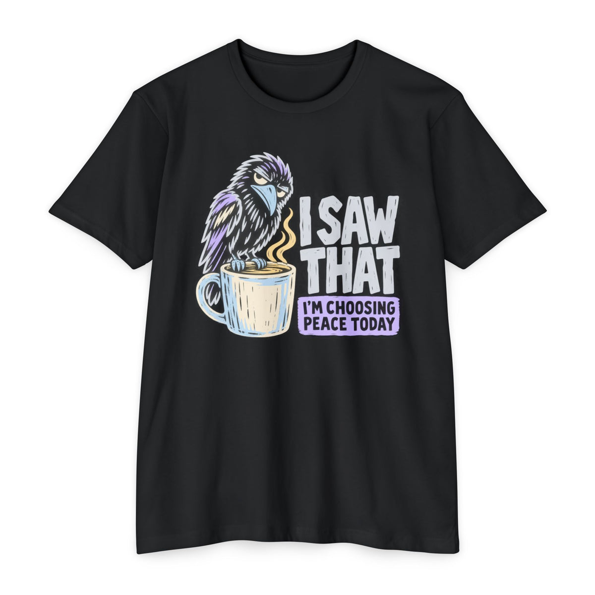 Black t-shirt with raven coffee graphic and slogan “I saw that, I’m choosing peace today”