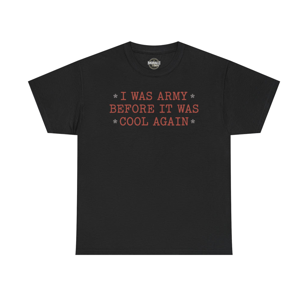 Black crewneck T-shirt with 'I WAS ARMY BEFORE IT WAS COOL AGAIN' text graphic